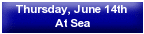 Thursday, June 14th - At Sea