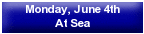 Monday, June 4th - At Sea